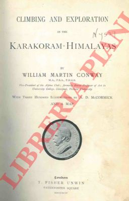 CONWAY William Martin - - Climbing and exploration in the Karakoram Himalayas.