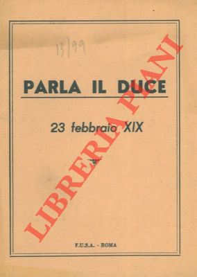 - - Parla il Duce. 23 febbraio XIX.