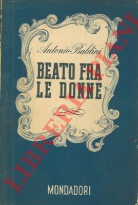BALDINI Antonio - - Beato fra le donne. 