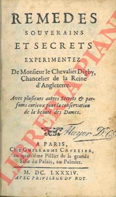 DIGBY (Sir Kenelm) - - Remedes souverains et secrets experimentez. Avec plusieurs autres secrets & pafrums curieux pour la conservation de la beaut des Dames.