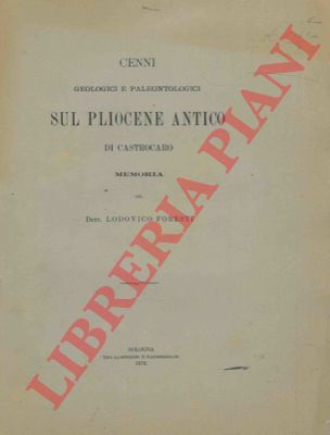FORESTI Lodovico - - Cenni geologici e paleontologici sul pliocene antico di Castrocaro.