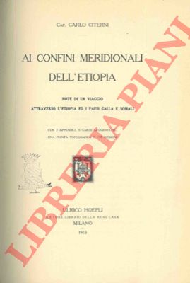 CITERNI Carlo - - Ai confini meridionali dell'Etiopia. Note di un viaggio attraverso l'Etiopia ed i paesi Galla e Somali.