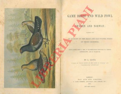 LLOYD L. - - The game birds and wild fowl of Sweden and Norway; together with an account of the seal and salt-water fishes of those countries.