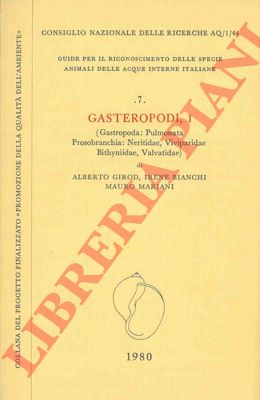GIROD Alberto - BIANCHI Irene - MARIANI Mauro - - Gasteropodi, 1. (Gastropoda: Pulmonata Prosobranchia: Neritidae, Viviparidae, Bithyniidae, Valvatidae).