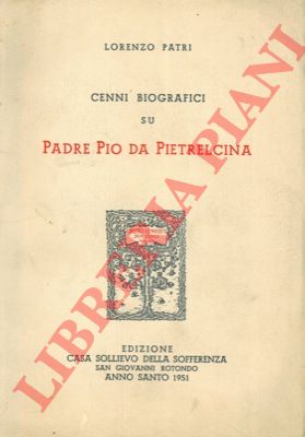PATRI Lorenzo - - Cenni biografici su Padre Pio da Pietralcina. 
