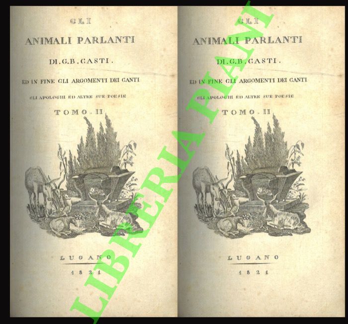 CASTI G.B. - - Gli animali parlanti. Ed in fine gli argomenti dei canti gli apologhi ed altre sue poesie.