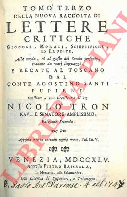 PUPIENI conte Agostino Santi (Costantini Giuseppe Antonio) - - Lettere critiche, giocose, morali, e scientifiche, alla moda, ed al gusto del Secolo presente ..