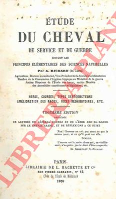 RICHARD A. - - Etude du cheval de service et de guerre suivant les principles lmentaires des sciences naturelles. Haras, courses, types reproducteurs, amlioration des races, vices rdhibitoires, etc. Troisime dition prcde de lettres du gnral Daumas et de l'mir Abd-El-Kader sur le chebal arabe, et de rflexions a ce sujet.