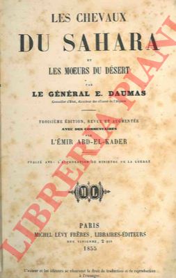 DAUMAS E. Gnral - - Les chevaux du Sahara et moeurs du dsert. Avec des commentaires par l'Emir Abd-El-Kader.