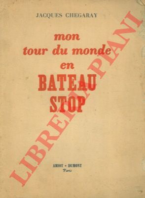 CHEGARAY Jacques - - Mon tour du monde en bateau stop.