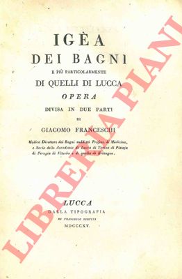 FRANCESCHI Giacomo - - Iga dei Bagni e pi particolarmente di quelli di Lucca.