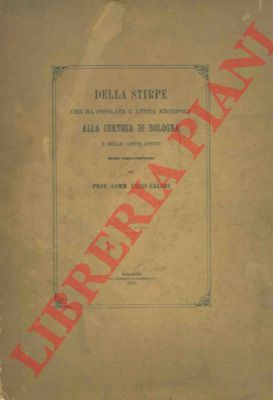CALORI Luigi - - Della stirpe che ha popolata l'antica necropoli alla Certosa di Bologna e delle genti affini. Discorso storico - antropologico.