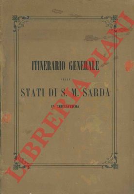 - - Itinerario generale degli Stati di S.M. Sarda in Terraferma.