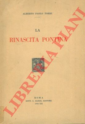 TORRI Alberto Paolo - - La rinascita pontina.