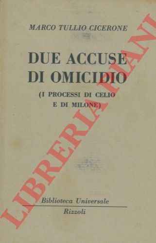 CICERONE Marco Tullio - - Due accuse di omicidio (I processi di Celio e Milione).