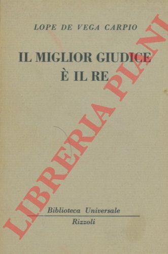 LOPE de VEGA Carpio - - Il miglior giudice  il Re.