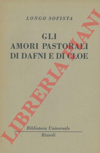 LONGO SOFISTA - - Gli amori pastorali di Dafni e Cloe.