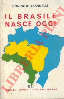 PIZZINELLI Corrado - - Il Brasile nasce oggi.