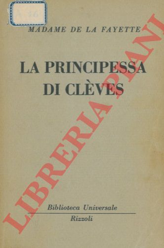LA FAYETTE Madame de - - La principessa di Clves.