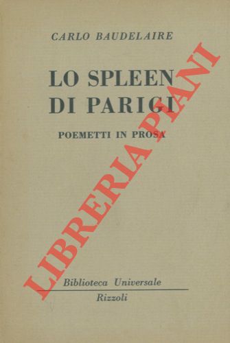 BAUDELAIRE Carlo - - Lo spleen di Parigi. Poemetti in prosa.