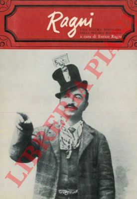 (RAGNI Enrico) - - Ragni. Una figura popolare della vecchia Bologna (1869-1919). Nuove testimonianze nei ricordi di chi lo conobbe di persona o di fama.