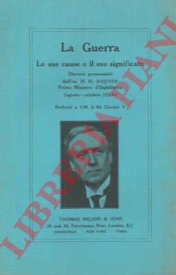- - La guerra. Le sue cause e il suo significato. Discorsi pronunziati dall'On. H.H. Asquit (agosto-ottobre 1914).