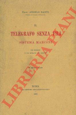 BANTI Angelo - - Il telegrafo senza fili. Sistema Marconi.