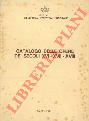 CONI - - Catalogo delle opere dei secoli XVI - XVII - XVIII.