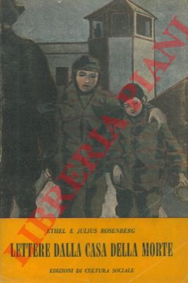 ROSENBERG Ethel e Julius - - Lettere dalla casa della morte.