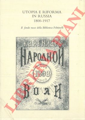 (GORI Francesca - VENTURI Antonello) - - Utopia e riforma in Russia. 1800-1917 - Il fondo russo della Biblioteca Feltrinelli.