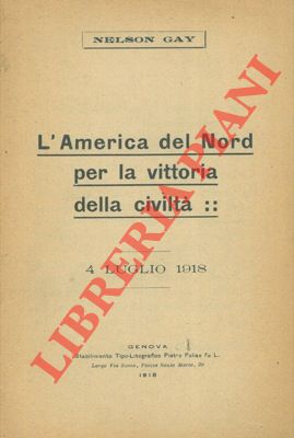 GAY Nelson - - L'America del Nord per la vittoria della civilt : 4 luglio 1918.