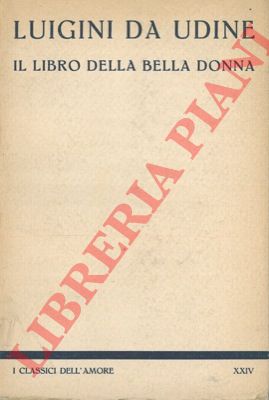 LUIGINI DA UDINE B. - - Il libro della bella donna.