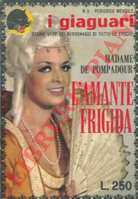 SALARIS Diego - - Madame de Pompadour. L'amante frigida.