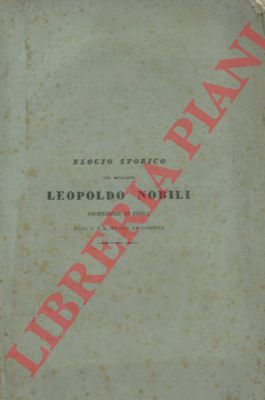 ANTINORI Vincenzio - - Elogio storico del cav. Professore Leopoldo Nobili alla Societ Colombaria nell'adunanza del XXIV gennaio MDCCCXXXVI.