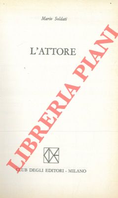 SOLDATI Mario - - L'attore.