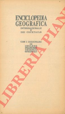 - - Enciclopedia geografica internazionale e dei cocktails. Con i dizionari di inglese francese tedesco spagnolo.