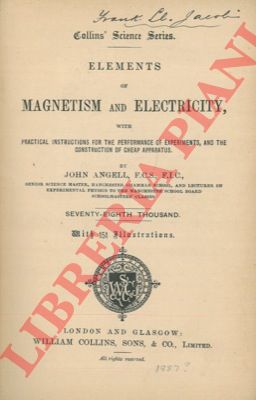 ANGELL John - - Elements of magnetism and electricity, with practical instructions for the performance of experiments, and the construction of cheap apparatus.