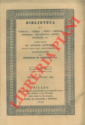 CATTANEO Antonio - - Biblioteca di Farmacia - Chimica - Fisica - Medicina - Chirurgia - Terapeutica - Storia naturale ecc. In continuazione del Giornale di Farmacia ecc. Vol. XVIII Serie 2. Dicembre.