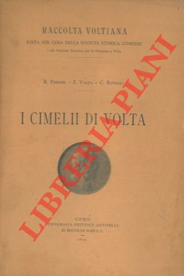 FERRINI R. - VOLTA Z. - ROVELLI C. - - I cimelii di Volta.
