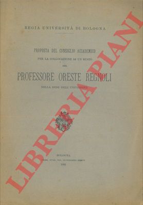 - - Proposta del Consiglio Accademico per la collocazione di un busto del Professore Oreste Regnoli nella sede dell'Universit.