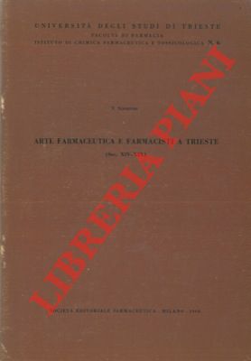 SCIORTINO T. - - Arte farmaceutica e farmacisti a Trieste (Sec. XIV-XIX).