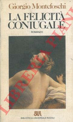 MONTEFOSCHI Giorgio - - La felicit coniugale.