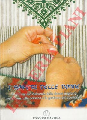 - - I saperi delle donne. Il patrimonio culturale delle donne migranti nella cura della persona e la gestione del quotidiano.