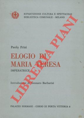 FRISI Paolo - - Elogio di Maria Teresa Imperatrice.