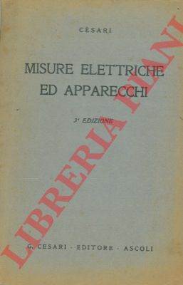 CESARI Pietro Enrico - - Misure elettriche ed apparecchi.