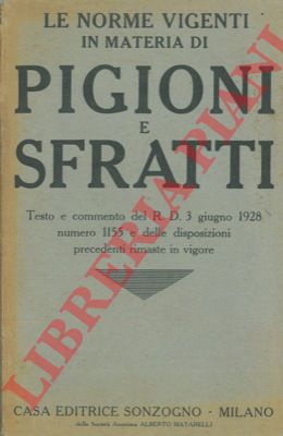 - - Le norme vigenti in materia di pigioni e sfratti. Testo e commento del R. D. 3 giugno 1928 numero 1155 e delle disposizioni precedenti rimaste in vigore.