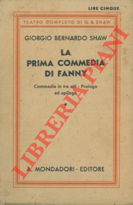 SHAW Giorgio Bernardo - - La prima commedia di Fanny.