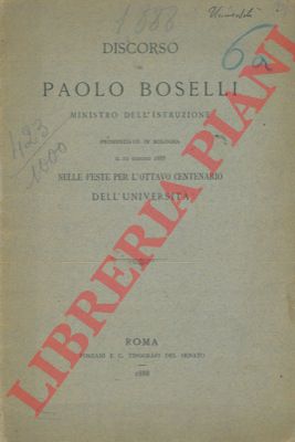 BOSELLI Paolo - - Discorso di Paolo Boselli Ministro dell'Istruzione pronunziato in Bologna il 12 giugno 1888 nelle Feste per l'Ottavo Centenario dell'Universit.