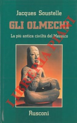 SOUSTELLE Jacques - - Gli Olmechi. La pi antica civilt del Messico.