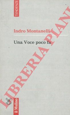 MONTANELLI Indro - - Una Voce poco fa.